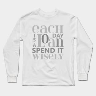 Each day is a loan, spend it wisely | Wise Mind Long Sleeve T-Shirt